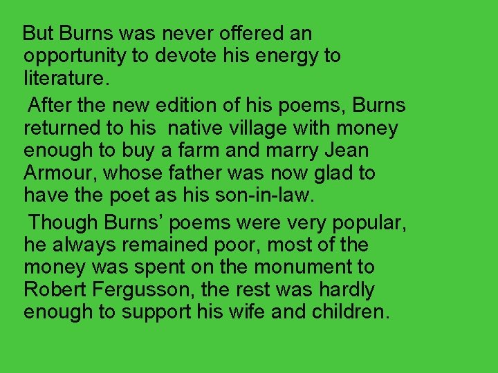 But Burns was never offered an opportunity to devote his energy to literature. After