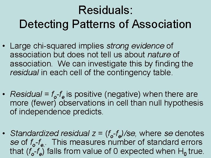 Residuals: Detecting Patterns of Association • Large chi-squared implies strong evidence of association but