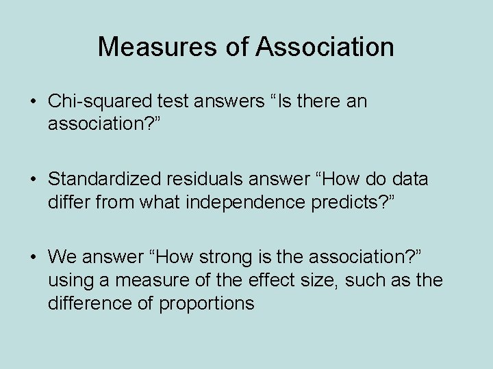 Measures of Association • Chi-squared test answers “Is there an association? ” • Standardized