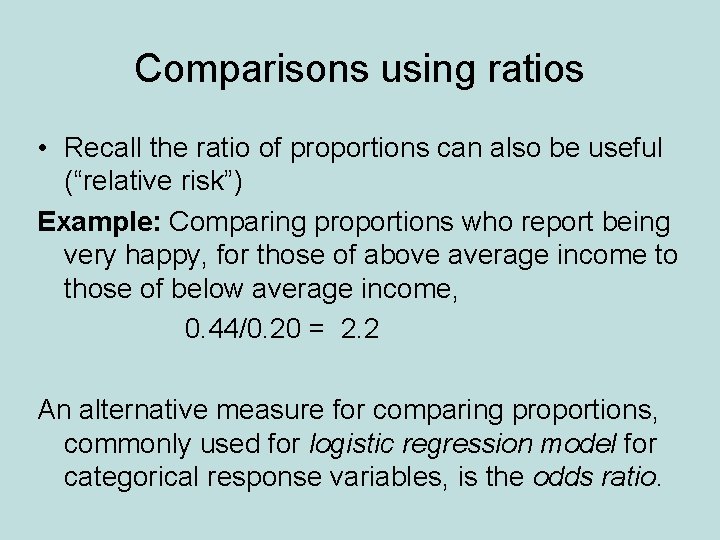 Comparisons using ratios • Recall the ratio of proportions can also be useful (“relative