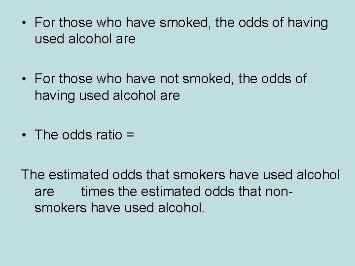  • For those who have smoked, the odds of having used alcohol are