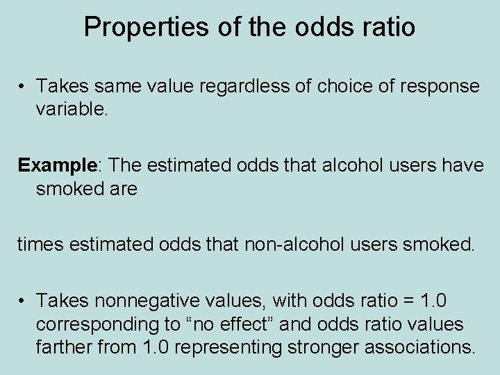 Properties of the odds ratio • Takes same value regardless of choice of response