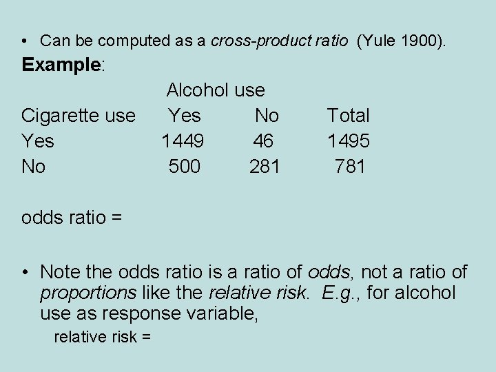  • Can be computed as a cross-product ratio (Yule 1900). Example: Cigarette use