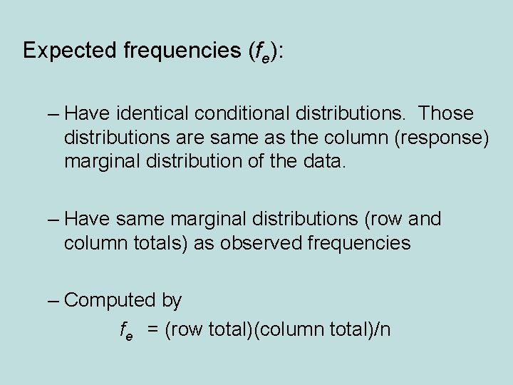 Expected frequencies (fe): – Have identical conditional distributions. Those distributions are same as the