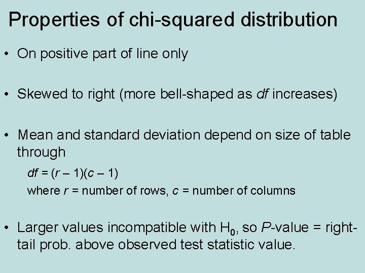 Properties of chi-squared distribution • On positive part of line only • Skewed to