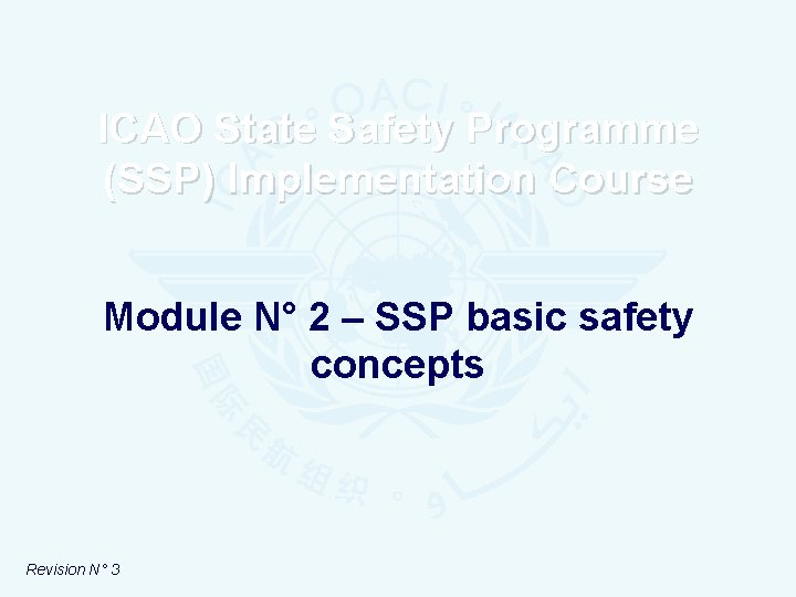 ICAO State Safety Programme (SSP) Implementation Course Module N° 2 – SSP basic safety