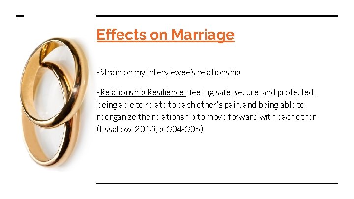 Effects on Marriage -Strain on my interviewee’s relationship -Relationship Resilience: feeling safe, secure, and