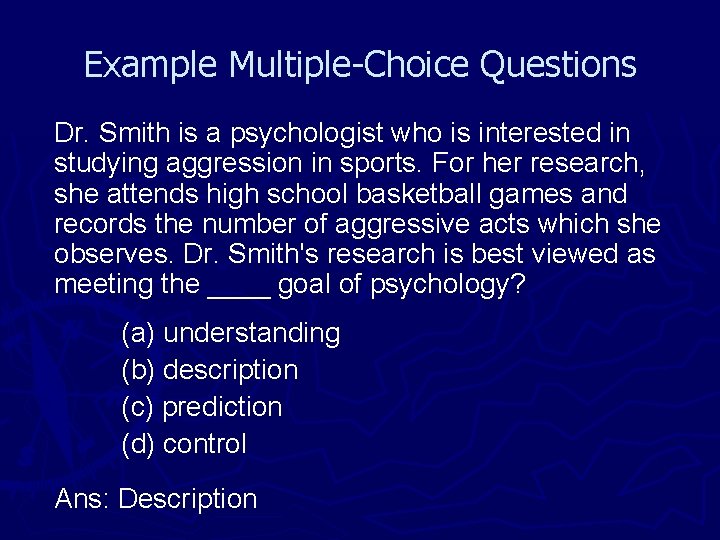 Example Multiple-Choice Questions Dr. Smith is a psychologist who is interested in studying aggression