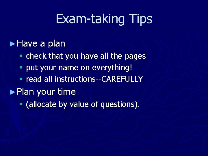 Exam-taking Tips ► Have a plan § check that you have all the pages