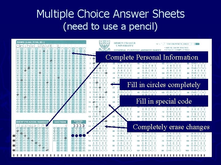 Multiple Choice Answer Sheets (need to use a pencil) Complete Personal Information Fill in