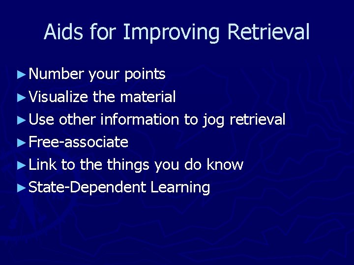 Aids for Improving Retrieval ► Number your points ► Visualize the material ► Use