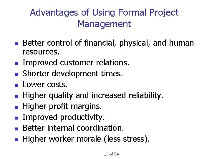 Advantages of Using Formal Project Management n n n n n Better control of