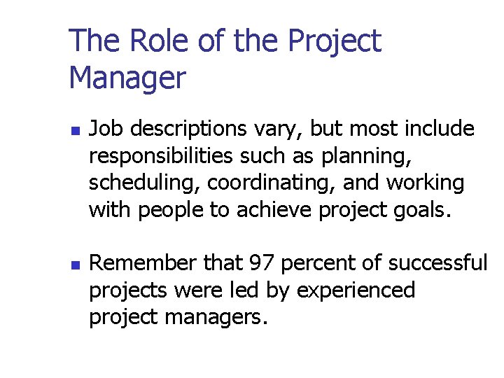 The Role of the Project Manager n n Job descriptions vary, but most include