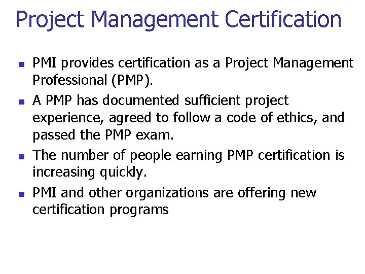 Project Management Certification n n PMI provides certification as a Project Management Professional (PMP).