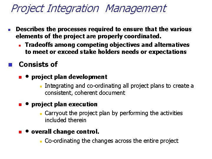 Project Integration Management n n Describes the processes required to ensure that the various