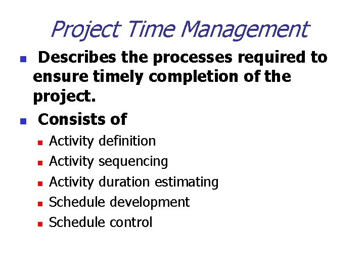 Project Time Management n n Describes the processes required to ensure timely completion of