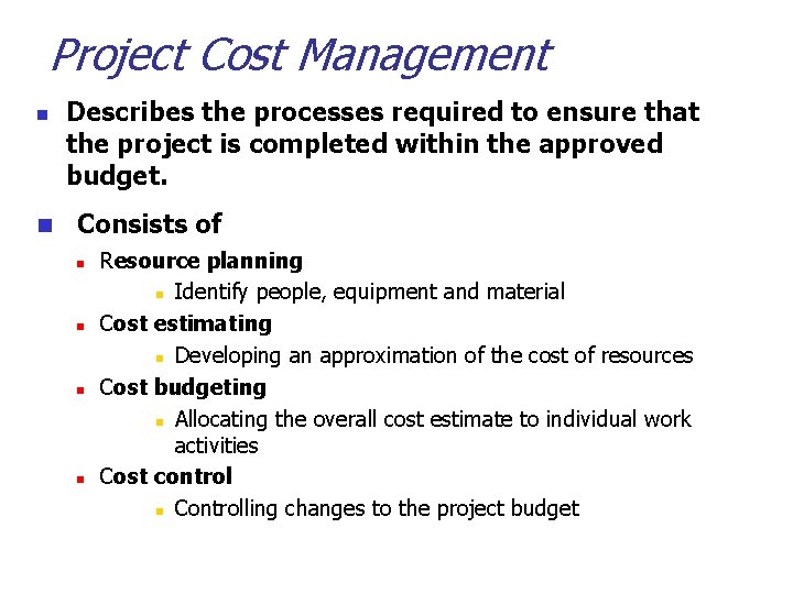 Project Cost Management n n Describes the processes required to ensure that the project