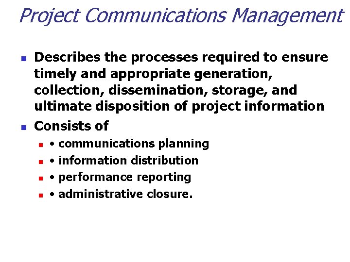 Project Communications Management n n Describes the processes required to ensure timely and appropriate