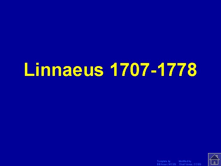 Linnaeus 1707 -1778 Template by Modified by Bill Arcuri, WCSD Chad Vance, CCISD 