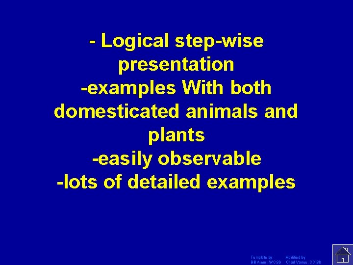 - Logical step-wise presentation -examples With both domesticated animals and plants -easily observable -lots - Logical step-wise presentation -examples With both domesticated animals and plants -easily observable -lots