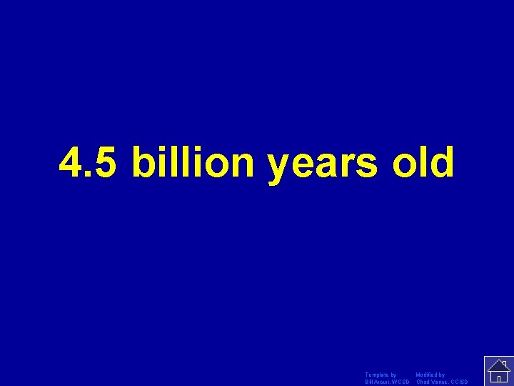 4. 5 billion years old Template by Modified by Bill Arcuri, WCSD Chad Vance,