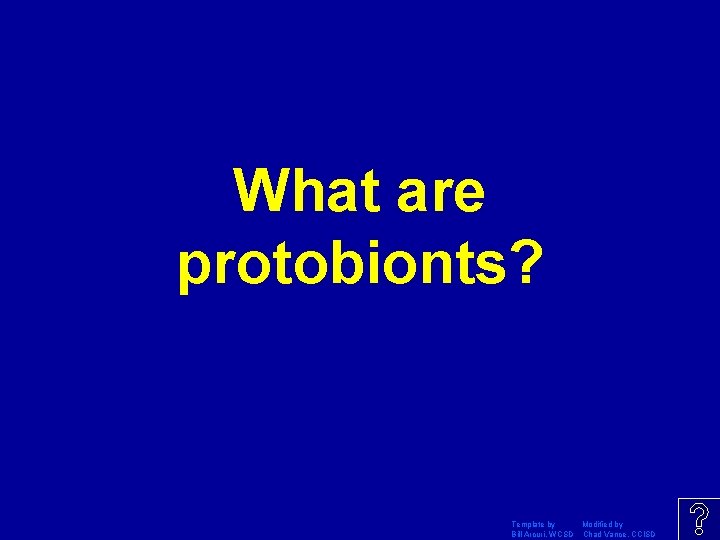 What are protobionts? Template by Modified by Bill Arcuri, WCSD Chad Vance, CCISD 