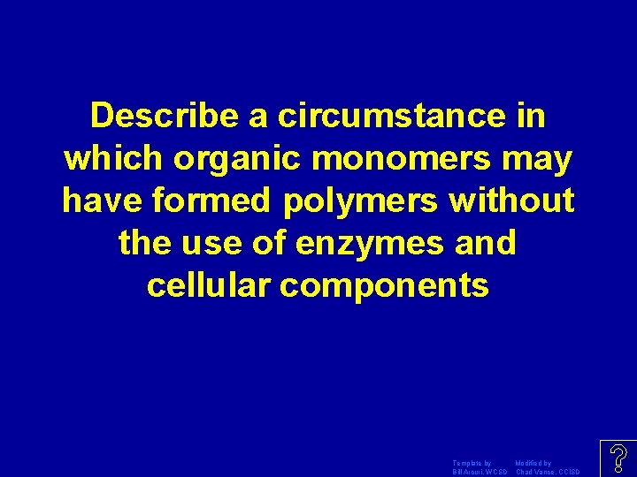 Describe a circumstance in which organic monomers may have formed polymers without the use Describe a circumstance in which organic monomers may have formed polymers without the use