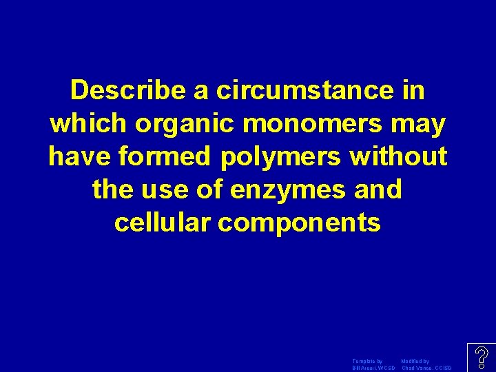 Describe a circumstance in which organic monomers may have formed polymers without the use