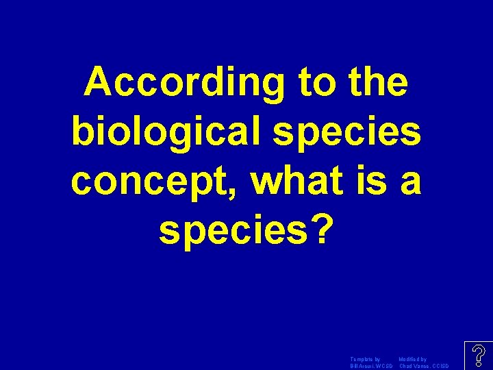 According to the biological species concept, what is a species? Template by Modified by