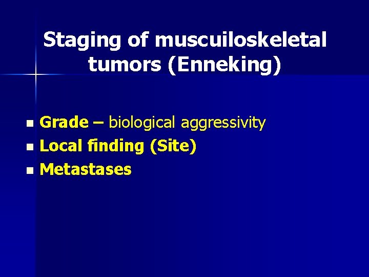 Staging of muscuiloskeletal tumors (Enneking) Grade – biological aggressivity n Local finding (Site) n