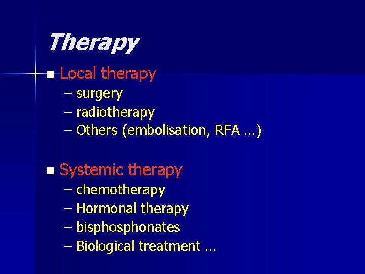 Therapy n Local therapy – surgery – radiotherapy – Others (embolisation, RFA …) n