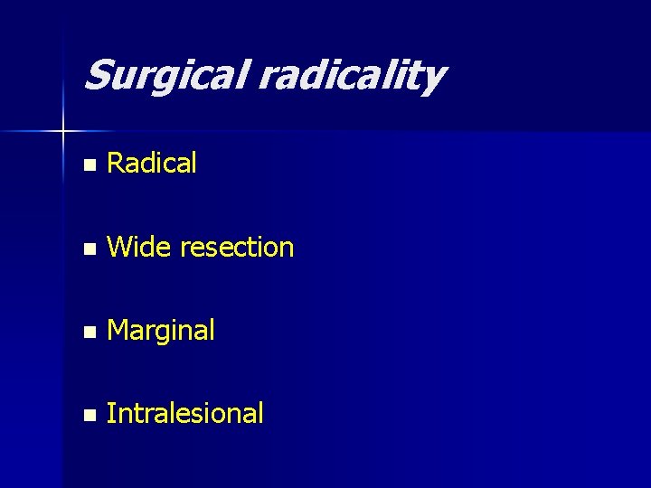 Surgical radicality n Radical n Wide resection n Marginal n Intralesional 