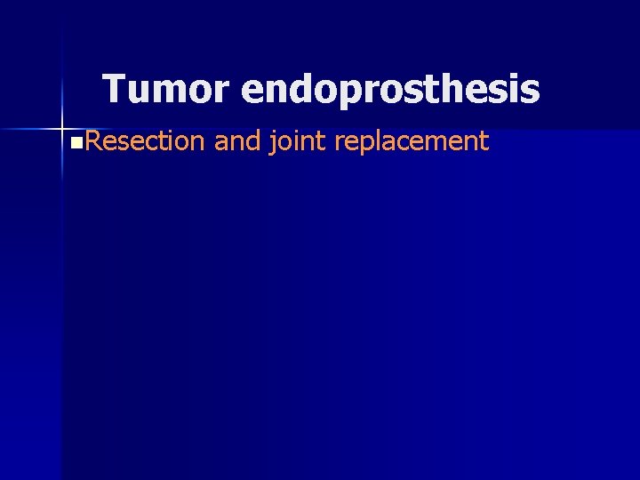 Tumor endoprosthesis n. Resection and joint replacement 