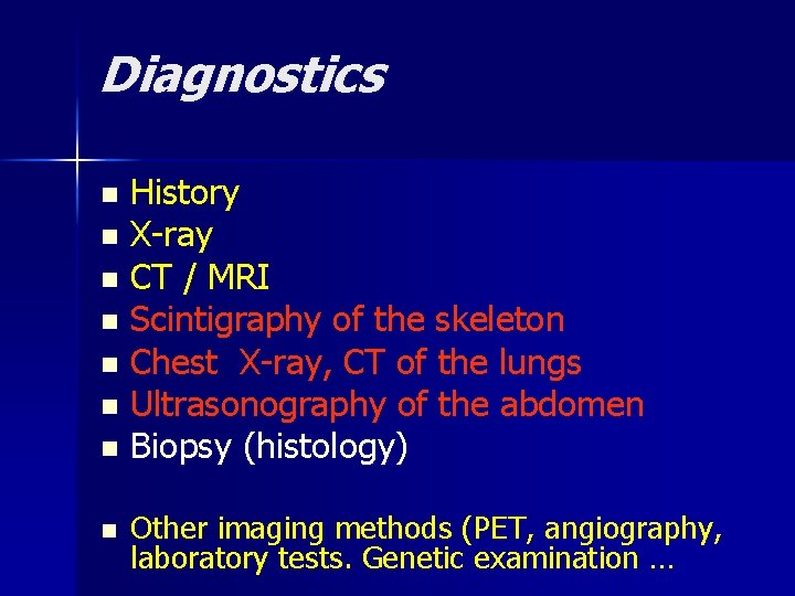 Diagnostics History n X-ray n CT / MRI n Scintigraphy of the skeleton n