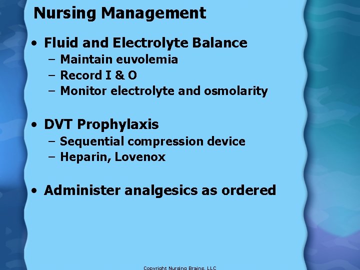 Nursing Management • Fluid and Electrolyte Balance – Maintain euvolemia – Record I &