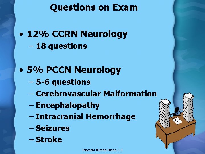 Questions on Exam • 12% CCRN Neurology – 18 questions • 5% PCCN Neurology