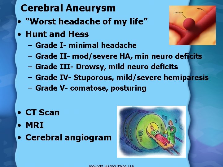 Cerebral Aneurysm • “Worst headache of my life” • Hunt and Hess – –