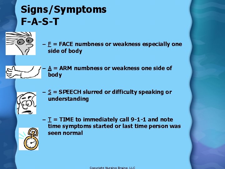 Signs/Symptoms F-A-S-T – F = FACE numbness or weakness especially one side of body