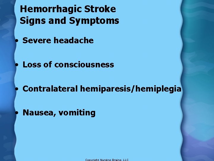 Hemorrhagic Stroke Signs and Symptoms • Severe headache • Loss of consciousness • Contralateral