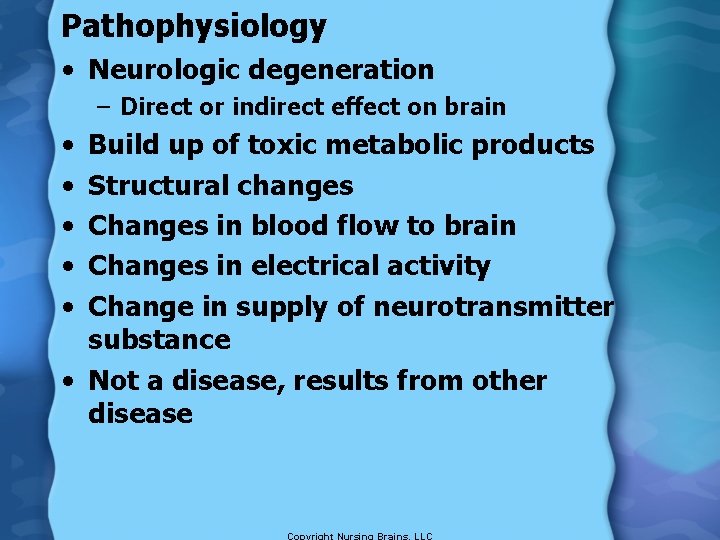 Pathophysiology • Neurologic degeneration – Direct or indirect effect on brain • • •