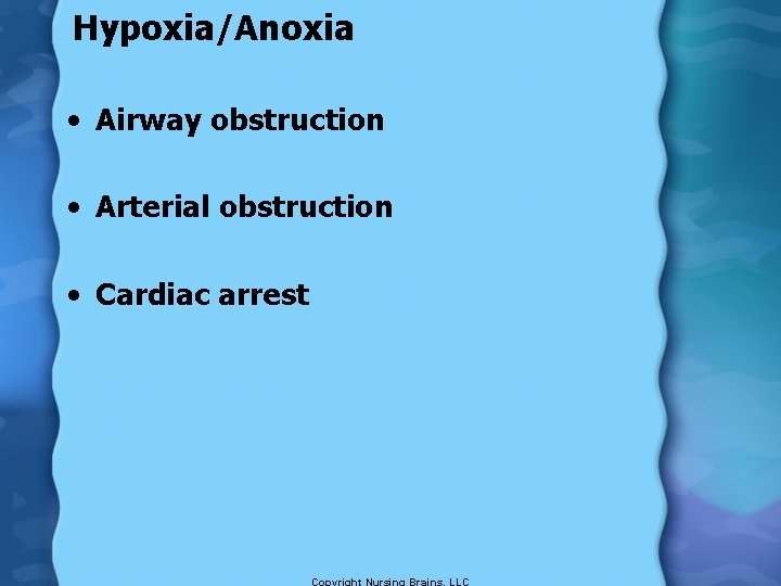 Hypoxia/Anoxia • Airway obstruction • Arterial obstruction • Cardiac arrest 