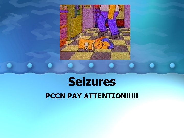 Seizures PCCN PAY ATTENTION!!!!! 