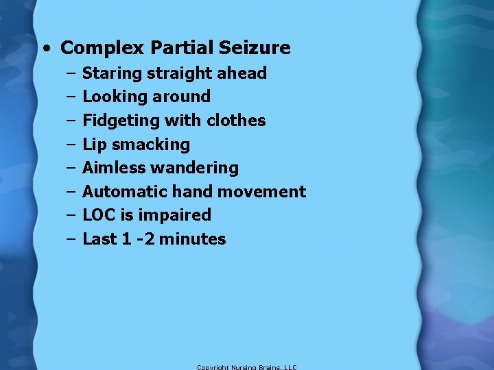  • Complex Partial Seizure – – – – Staring straight ahead Looking around
