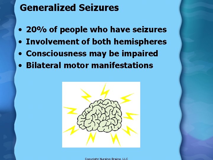 Generalized Seizures • • 20% of people who have seizures Involvement of both hemispheres