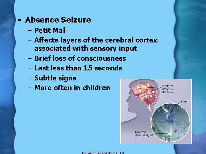  • Absence Seizure – Petit Mal – Affects layers of the cerebral cortex