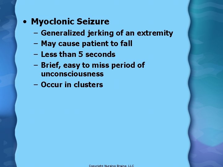  • Myoclonic Seizure – – Generalized jerking of an extremity May cause patient