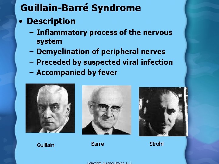 Guillain-Barré Syndrome • Description – Inflammatory process of the nervous system – Demyelination of