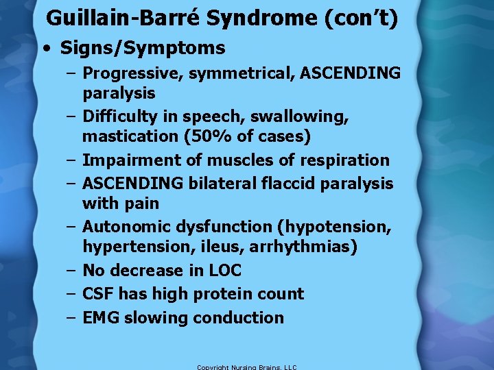 Guillain-Barré Syndrome (con’t) • Signs/Symptoms – Progressive, symmetrical, ASCENDING paralysis – Difficulty in speech,
