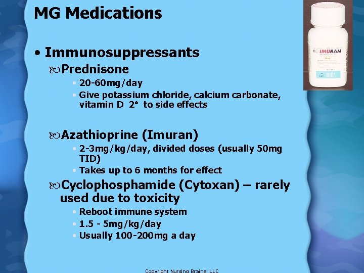 MG Medications • Immunosuppressants Prednisone • 20 -60 mg/day • Give potassium chloride, calcium
