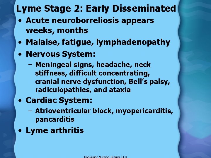 Lyme Stage 2: Early Disseminated • Acute neuroborreliosis appears weeks, months • Malaise, fatigue,